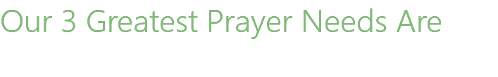 Our 3 Greatest Prayer Needs Are